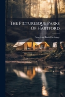 The Picturesque Parks Of Hartford 1024809242 Book Cover