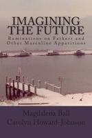 Imagining the Future: Ruminations on Fathers and Other Masculine Apparitions 144997774X Book Cover