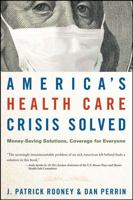 America's Health Care Crisis Solved: Money-Saving Solutions, Coverage for Everyone 0470275723 Book Cover