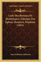 Code Des Bureaux De Bienfaisance, Fabrique Des Eglises, Hospices, Hopitaux (1855) 1279328878 Book Cover