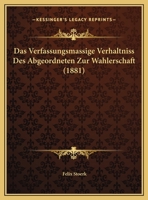 Das Verfassungsmassige Verhaltniss Des Abgeordneten Zur Wahlerschaft 1169412823 Book Cover