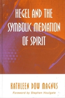 Hegel and the Symbolic Mediation of Spirit (Suny Series in Hegelian Studies) 0791450465 Book Cover
