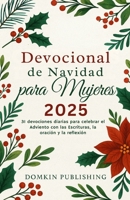 Devocional de Navidad para Mujeres 2025: 31 devociones diarias para celebrar el Adviento con las Escrituras, la oración y la reflexión B0FSXCXCR8 Book Cover