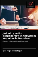 Jednolity reżim gospodarczy w Andyjskiej Wspólnocie Narodów: Czynniki, które umożliwiają jej powstanie 6203391166 Book Cover