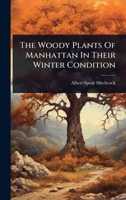 The Woody Plants Of Manhattan: In Their Winter Condition 1277107092 Book Cover