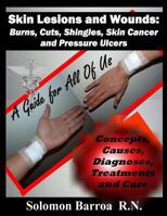 Skin Lesions and Wounds: Burns, Cuts, Shingles, Skin Cancer and Pressure Ulcer 1482080400 Book Cover