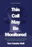 This Call May Be Monitored: What Eavesdropping on Corporate America Taught Me About Business and Life B0GZ4YW6FP Book Cover