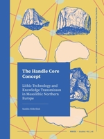 The Handle Core Concept: Lithic Technology and Knowledge Transmission (ROOTS) 9464280751 Book Cover