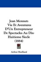 Jean Monnet: Vie Et Aventures D'Un Entrepreneur De Spectacles Au Dix-Huitieme Siecle (1884) 1104135655 Book Cover