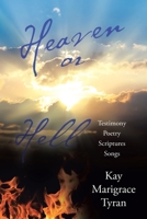 Heaven or Hell: Testimony Poetry Scriptures Songs 1973696657 Book Cover
