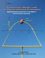 Connecting Algebra and Geometry Through Technology: Applying Geonmetry Expressions in the Algebra 2 and Pre-Calculus Classrooms 1882564111 Book Cover