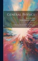General Physics: An Elementary Treatise On Natural Philosophy 1022487507 Book Cover