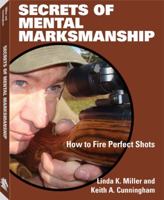 Secrets of Mental Marksmanship: How to Fire Perfect Shots 1581607210 Book Cover