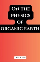 On the Physics of Organic Earth (Organic Cosmos) B0F8YMNBMK Book Cover