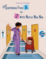 Anesthesia From A-Z With Nurse Nee Nee 1960576046 Book Cover