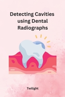 Detecting Cavities using Dental Radiographs 1805285106 Book Cover