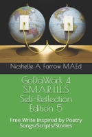GoDaWork 4 S.M.A.R.T.I.E.S Self-Reflection Edition 5: Free Write Inspired by Poetry Songs/Scripts/Stories 1097670880 Book Cover