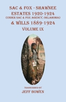 Sac & Fox - Shawnee Estates 1920-1924 (Under The Sac & Fox Agency, Oklahoma) & Wills 1889-1924: Volume IX 1649681380 Book Cover