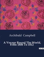A Voyage Round The World, From 1806 To 1812 B0CTDCBNMN Book Cover