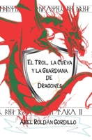 El Trol, la cueva y la guardiana de dragones B0B7QP8Q4T Book Cover
