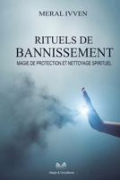 Rituels de Bannissement: Magie de Protection et Nettoyage Spirituel (French Edition) B0F9T47FC2 Book Cover