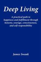 Deep Living: Ein Praktischer Weg Zu Einem Glucklichen Und Erfullten Leben Durch Ehrlichkeit, Mut, Bewusstsein Und Selbstverantwortu 3000360719 Book Cover