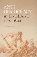Anti-Democracy in England 1570-1642 0192866095 Book Cover