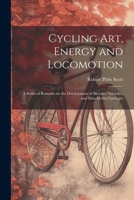 Cycling art, Energy and Locomotion: A Series of Remarks on the Development of Bicycles, Tricycles, and Man-motor Carriages 1022717197 Book Cover