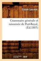Grammaire Ga(c)Na(c)Rale Et Raisonna(c)E de Port-Royal, (A0/00d.1803) 2012547672 Book Cover