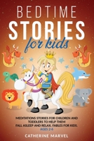 Bedtime Stories For Kids: Meditations Stories For Children and Toddlers To Help Them Fall Asleep And Relax. Fables for Kids. Ages 2-6 B087R98ZF3 Book Cover