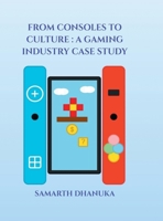 From Consoles to Culture: A Gaming Industry Case Study B0GMRWPN32 Book Cover