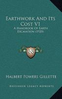 Earthwork And Its Cost V1: A Handbook Of Earth Excavation 0548807175 Book Cover