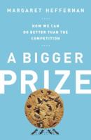 A Bigger Prize: How We Can Do Better Than the Competition 1610392914 Book Cover