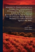 Memorie El Osservazioni Sulla Guerra Dell'independenza D'italia Nell 1848 [by Charles Albert King Of Sardinia] Raccolte [and Tr. From The Fr.] Da Un ... Seguito Quelle Del 1849... 1274202116 Book Cover
