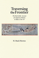 Traversing the Frontier: The Man'yōshū Account of a Japanese Mission to Silla in 736-737 0674053303 Book Cover