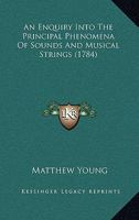 An Enquiry Into The Principal Phenomena Of Sounds And Musical Strings 1120148928 Book Cover