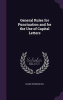 General Rules for Punctuation and for the Use of Capital Letters 1164655795 Book Cover