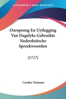 Oorsprong En Uytlegging Van Dagelyks Gebruikte Nederduitsche Spreekwoorden: (1727) 1104726394 Book Cover