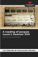 A reading of Jacques Lacan's Seminar XVII: discourse and psychoanalysis 6208749298 Book Cover
