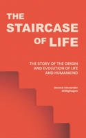 The Staircase of Life: The Story of the Origin and Evolution of Life and Humankind 9083335402 Book Cover