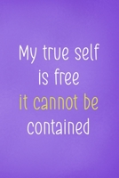 My True Self Is Free It Cannot Be Contained: All Purpose 6x9 Blank Lined Notebook Journal Way Better Than A Card Trendy Unique Gift Purple Wild 1708422706 Book Cover