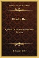 Charles Day: Symbol Of American Industrial Genius 1428657762 Book Cover
