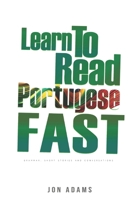 Learn To Read Portugese Fast: Grammar, Short Stories, Conversations and Signs and Scenarios to speed up Portuguese Learning (Learn Languages Fast) B0CVVLGGV1 Book Cover