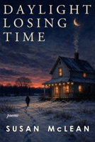 Daylight Losing Time: Poems 1773491482 Book Cover