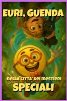 Euri e Guenda nella città dei mestieri speciali: Avventure illustrate tra mestieri e vocazioni: – per bambini 8-12 anni (Le avventure di Euri) (Italian Edition) B0FS71MFSG Book Cover