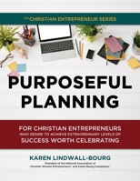 Purposeful Planning : For Christian Entrepreneurs Who Desire to Achieve Extraordinary Levels of Success Worth Celebrating 1733071067 Book Cover