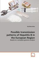 Possible transmission patterns of Hepatitis B in the European Region: Based on a complete genome analysis 3639312732 Book Cover