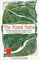 The Postal Paths: Rediscovering Britain's Forgotten Trails and the People Who Walked Them 1800962223 Book Cover