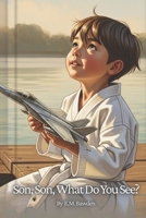 Son, Son, What Do You See? B0FSDPST7G Book Cover
