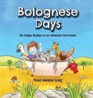 Bolognese Days: The Dragon Brothers on an adventure Down-Under 0648531600 Book Cover